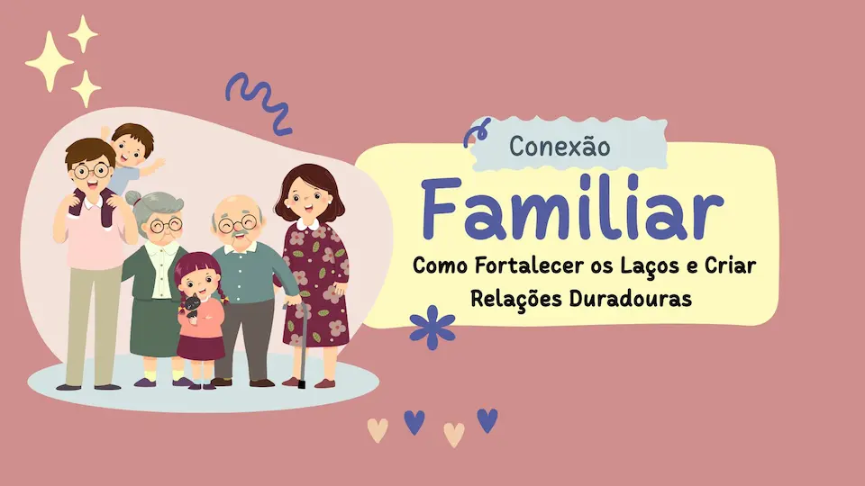 Como fortalecer os laços familiares no dia a dia