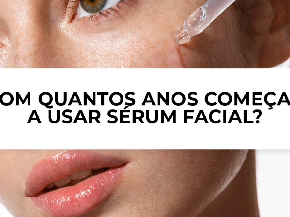 Como usar sérum facial de acordo com sua idade