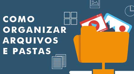 Dicas para organizar pastas no computador de trabalho